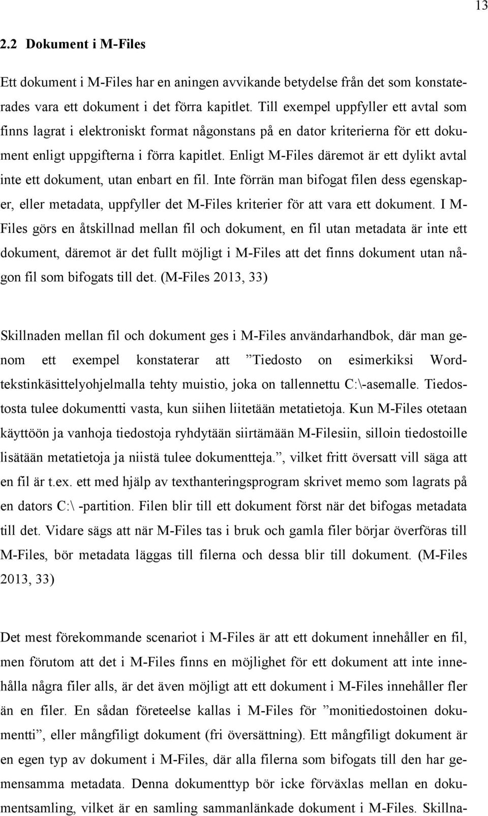 Enligt M-Files däremot är ett dylikt avtal inte ett dokument, utan enbart en fil.