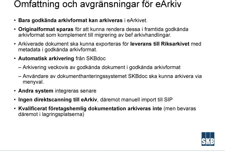 Arkiverade dokument ska kunna exporteras för leverans till Riksarkivet med metadata i godkända arkivformat.