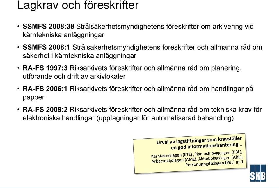 allmänna råd om planering, utförande och drift av arkivlokaler RA-FS 2006:1 Riksarkivets föreskrifter och allmänna råd om handlingar på