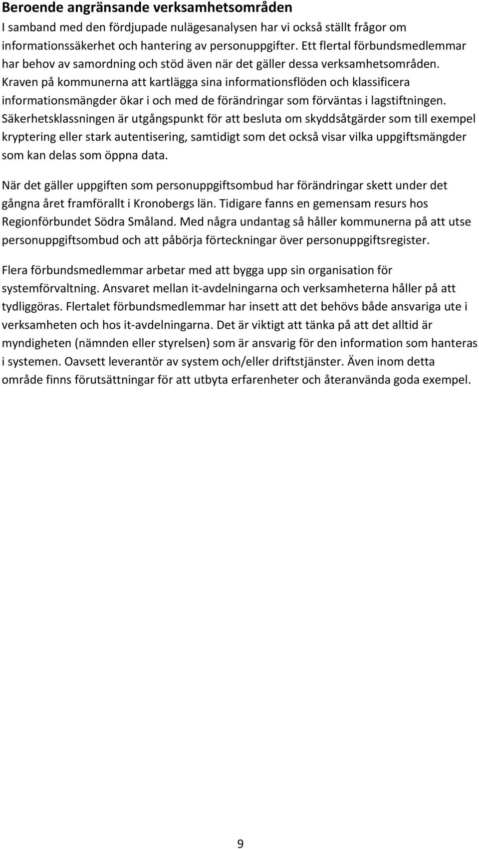 Kraven på kommunerna att kartlägga sina informationsflöden och klassificera informationsmängder ökar i och med de förändringar som förväntas i lagstiftningen.