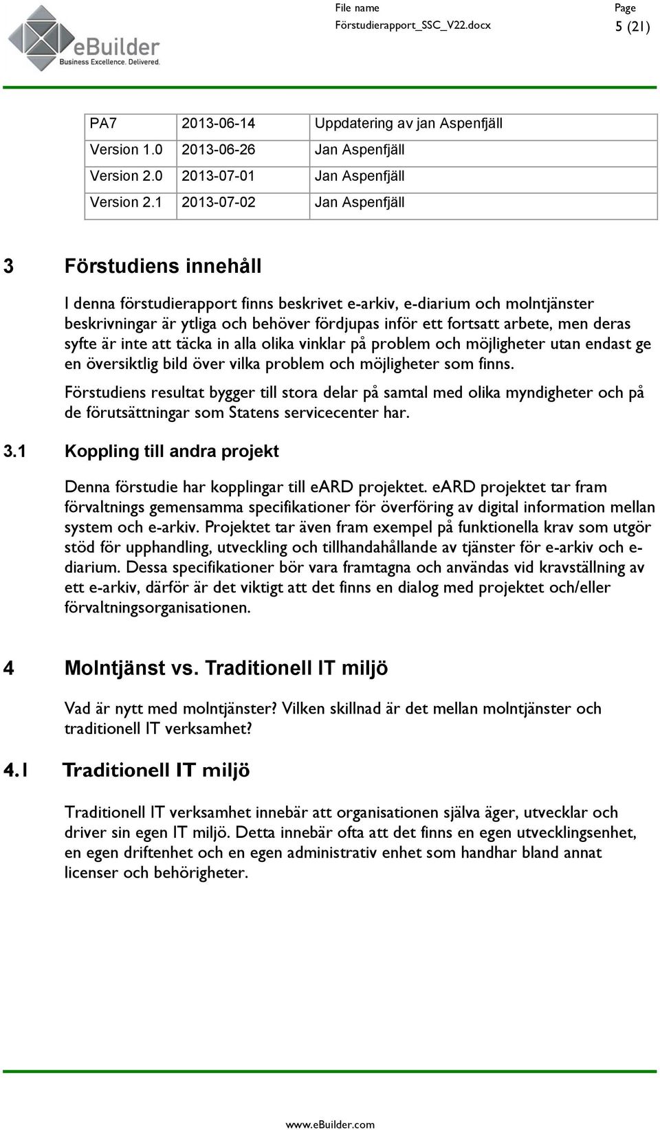 arbete, men deras syfte är inte att täcka in alla olika vinklar på problem och möjligheter utan endast ge en översiktlig bild över vilka problem och möjligheter som finns.