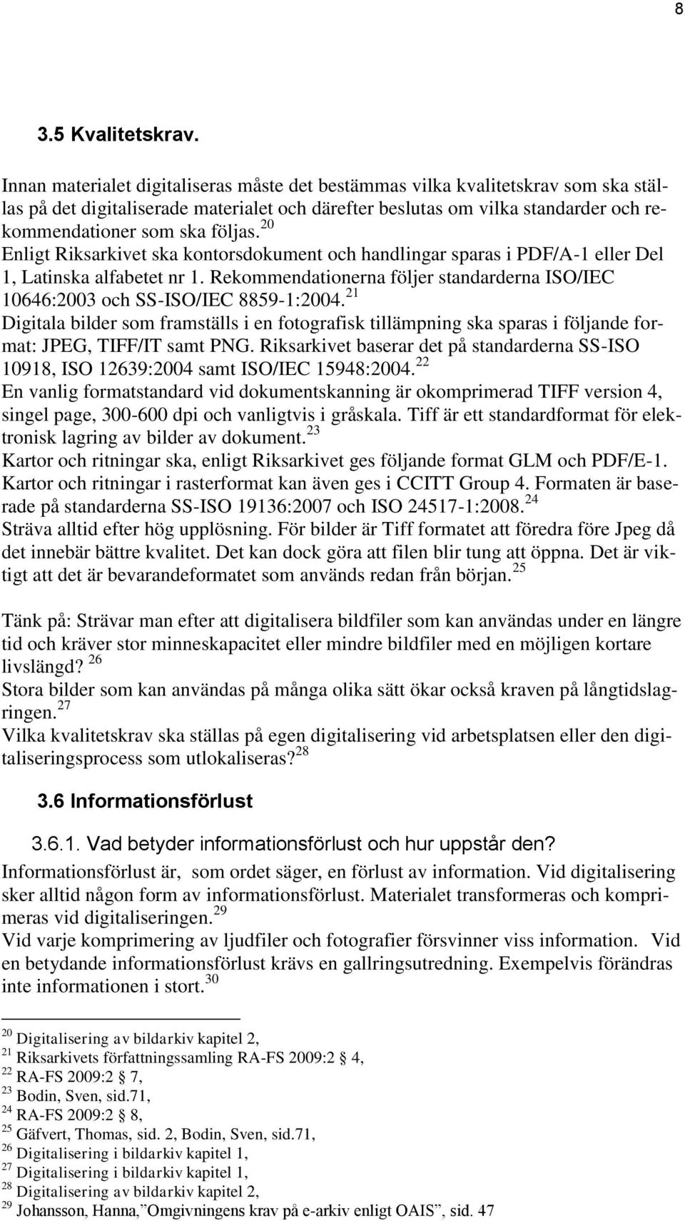 20 Enligt Riksarkivet ska kontorsdokument och handlingar sparas i PDF/A-1 eller Del 1, Latinska alfabetet nr 1. Rekommendationerna följer standarderna ISO/IEC 10646:2003 och SS-ISO/IEC 8859-1:2004.