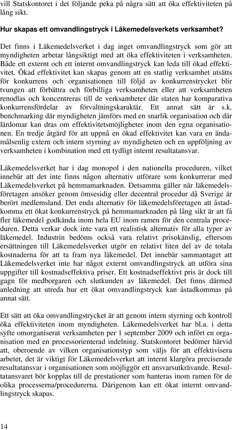 Både ett externt och ett internt omvandlingstryck kan leda till ökad effektivitet.