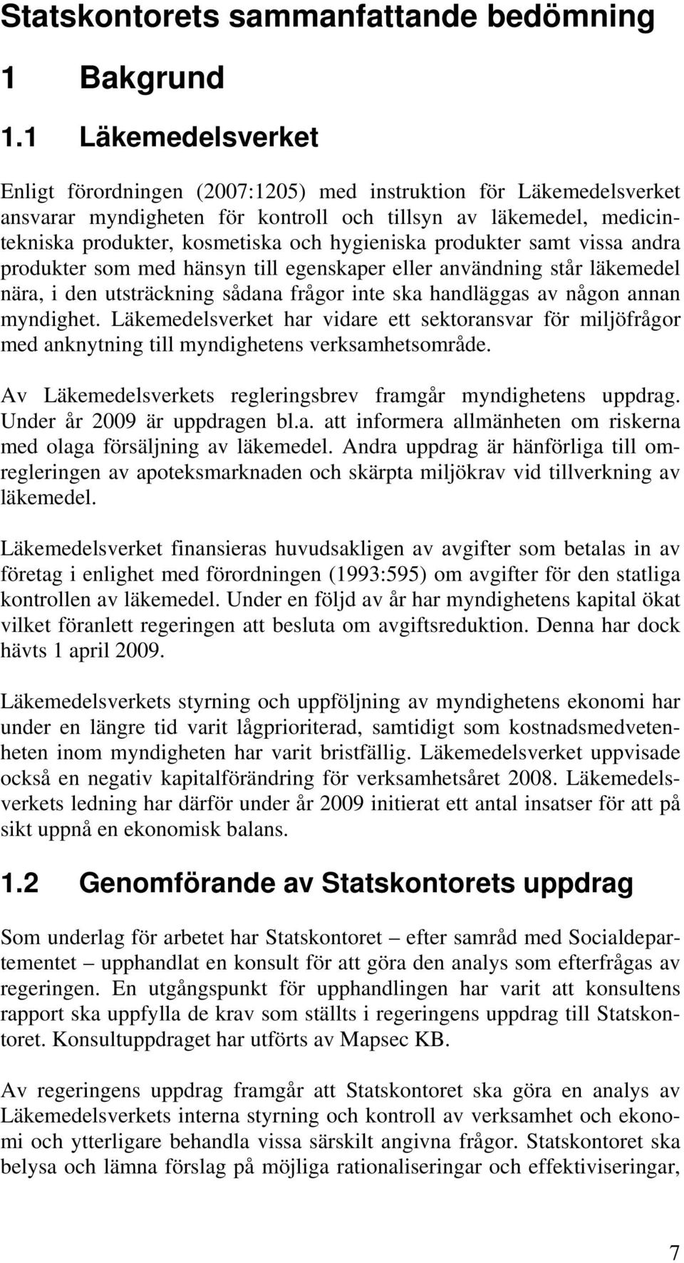 hygieniska produkter samt vissa andra produkter som med hänsyn till egenskaper eller användning står läkemedel nära, i den utsträckning sådana frågor inte ska handläggas av någon annan myndighet.