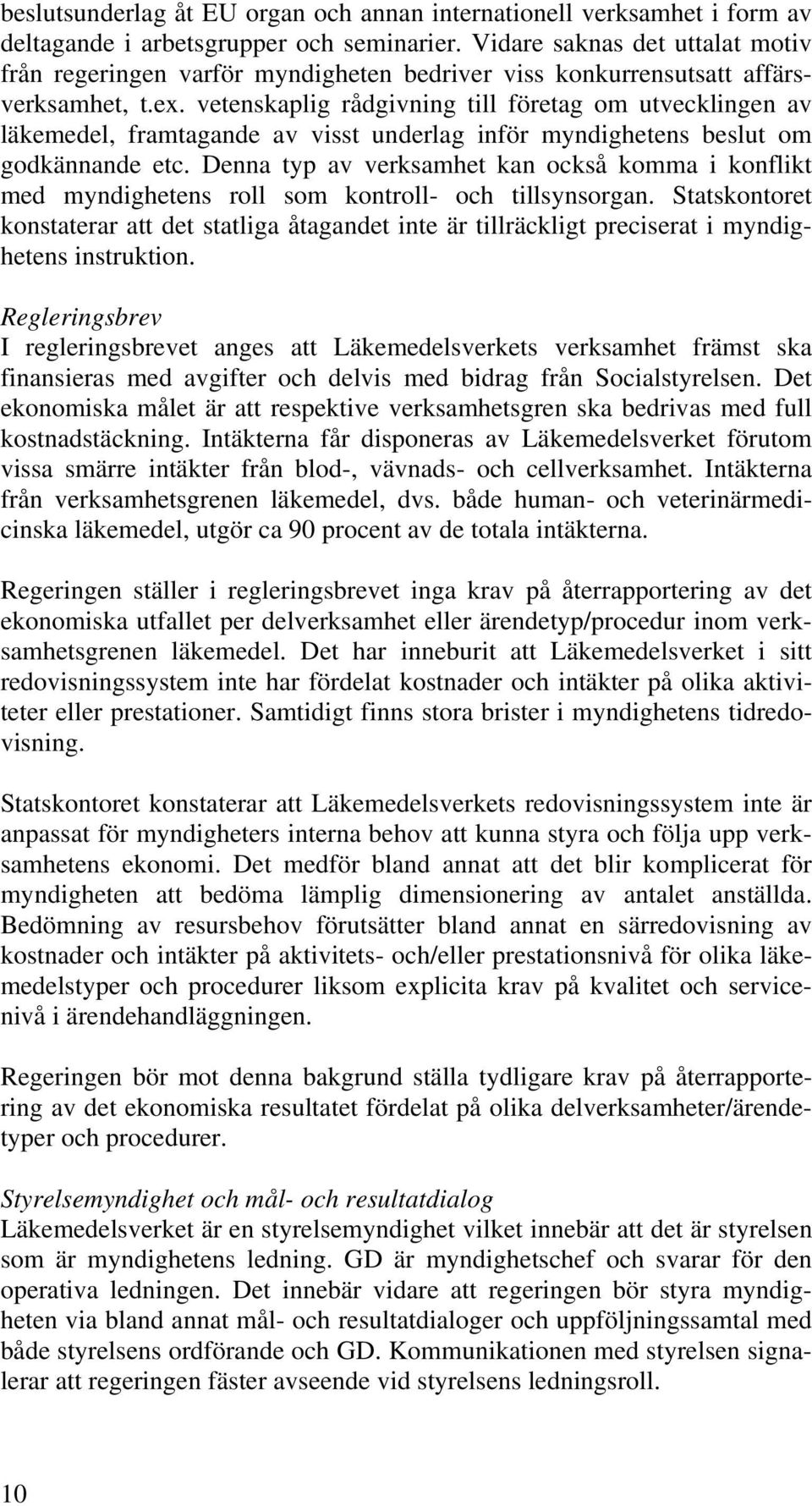 vetenskaplig rådgivning till företag om utvecklingen av läkemedel, framtagande av visst underlag inför myndighetens beslut om godkännande etc.