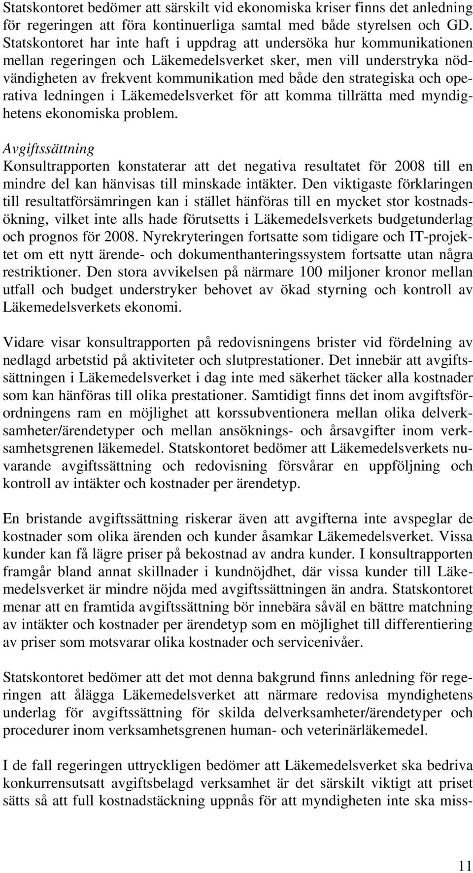 strategiska och operativa ledningen i Läkemedelsverket för att komma tillrätta med myndighetens ekonomiska problem.