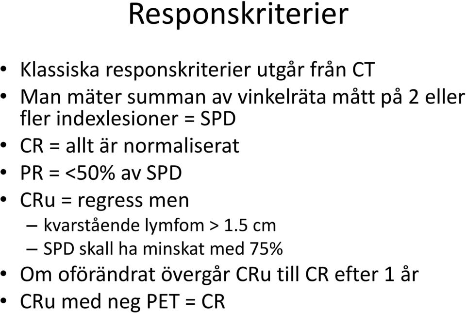 PR = <50% av SPD CRu = regress men kvarstående lymfom > 1.