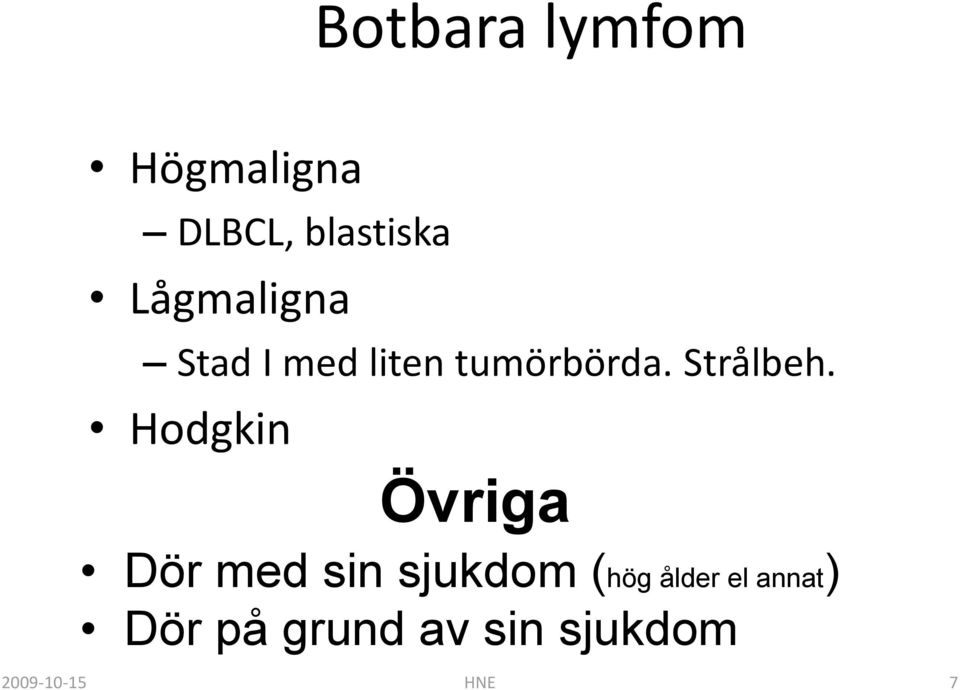 Hodgkin Övriga Dör med sin sjukdom (hög ålder el