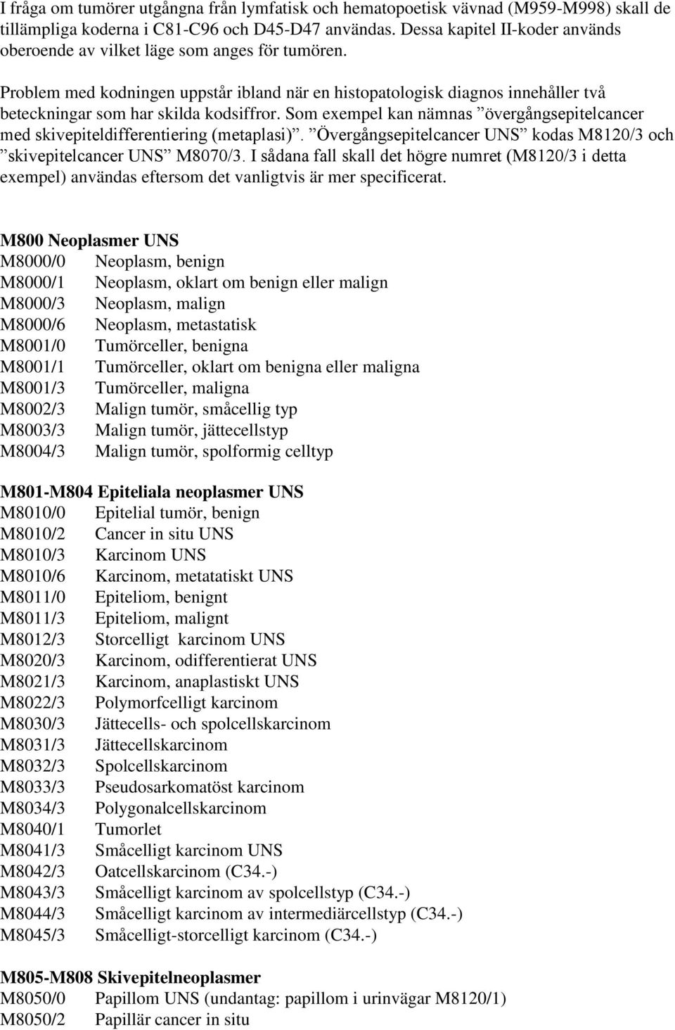 Problem med kodningen uppstår ibland när en histopatologisk diagnos innehåller två beteckningar som har skilda kodsiffror.