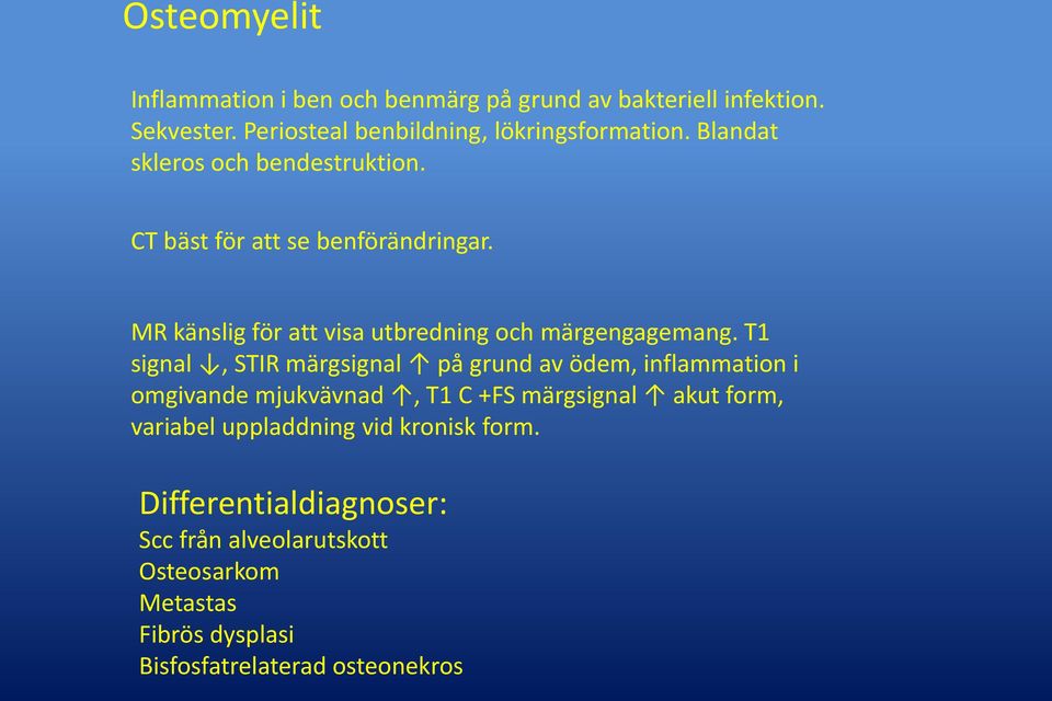 T1 signal, STIR märgsignal på grund av ödem, inflammation i omgivande mjukvävnad, T1 C +FS märgsignal akut form, variabel