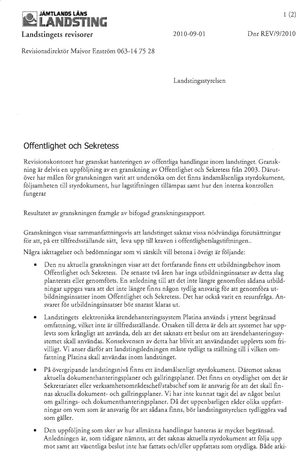 Därutöver har målen för granskningen varit att undersöka om det finns ändamålsenliga styrdokument, följsamheten till styrdokument, hur lagstiftningen tillämpas samt hur den interna kontrollen