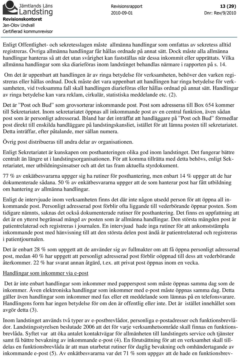 Vilka allmänna handlingar som ska diarieföras inom landstinget behandlas närmare i rapporten på s. 14.