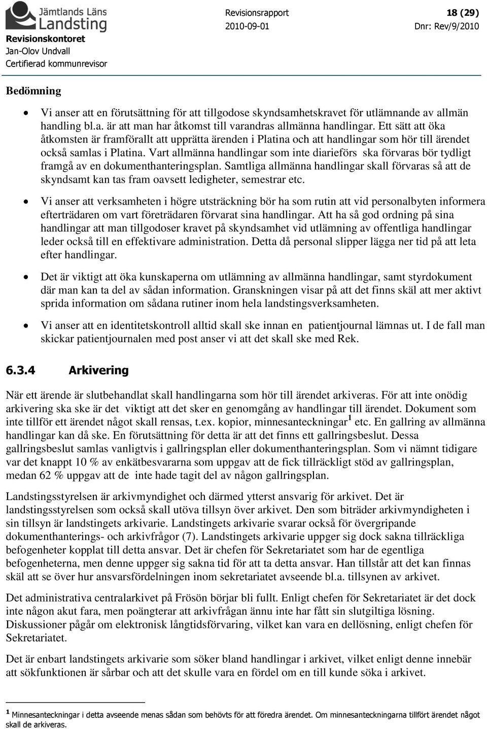 Vart allmänna handlingar som inte diarieförs ska förvaras bör tydligt framgå av en dokumenthanteringsplan.