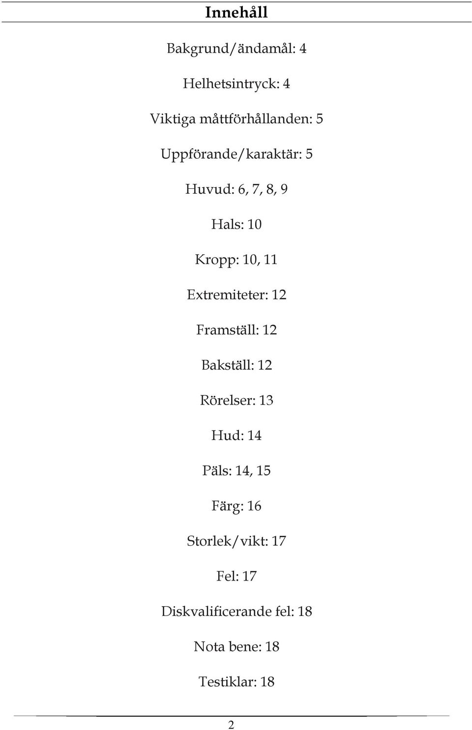 Extremiteter: 12 Framställ: 12 Bakställ: 12 Rörelser: 13 Hud: 14 Päls: 14,