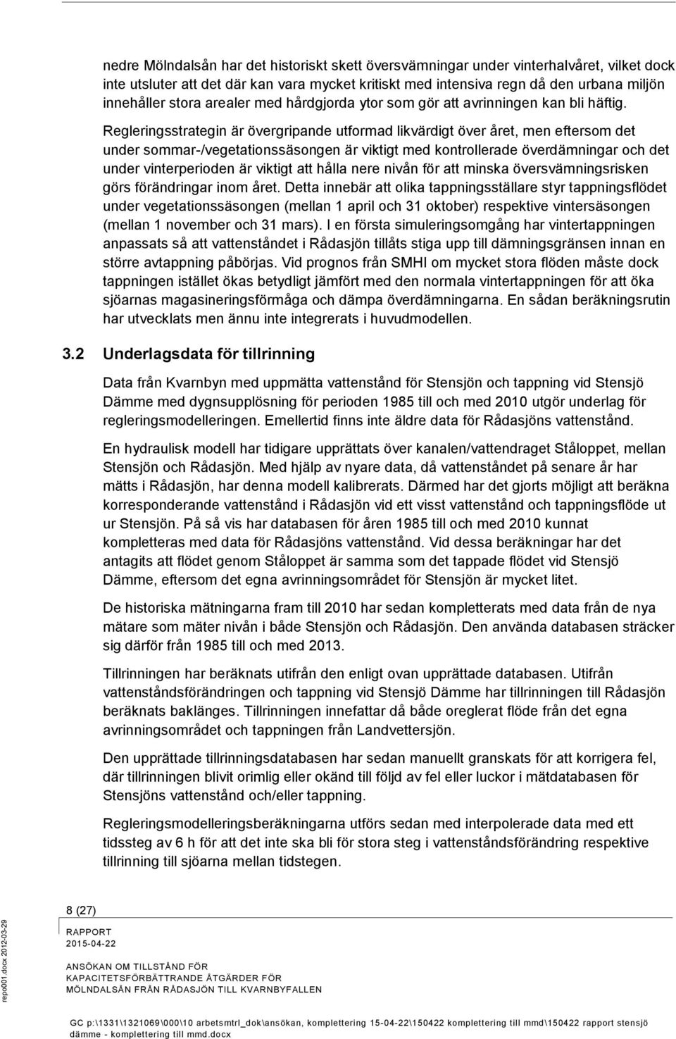 innehåller stora arealer med hårdgjorda ytor som gör att avrinningen kan bli häftig.