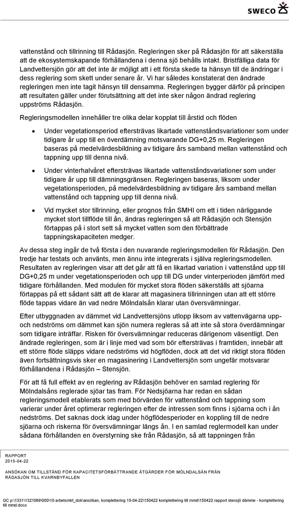 Vi har således konstaterat den ändrade regleringen men inte tagit hänsyn till densamma.