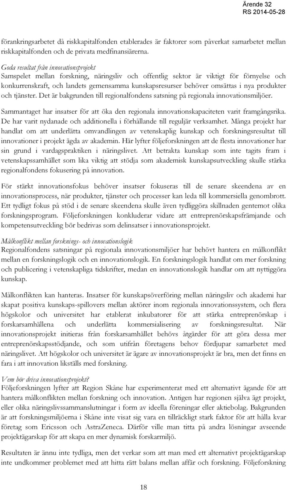 omsättas i nya produkter och tjänster. Det är bakgrunden till regionalfondens satsning på regionala innovationsmiljöer.