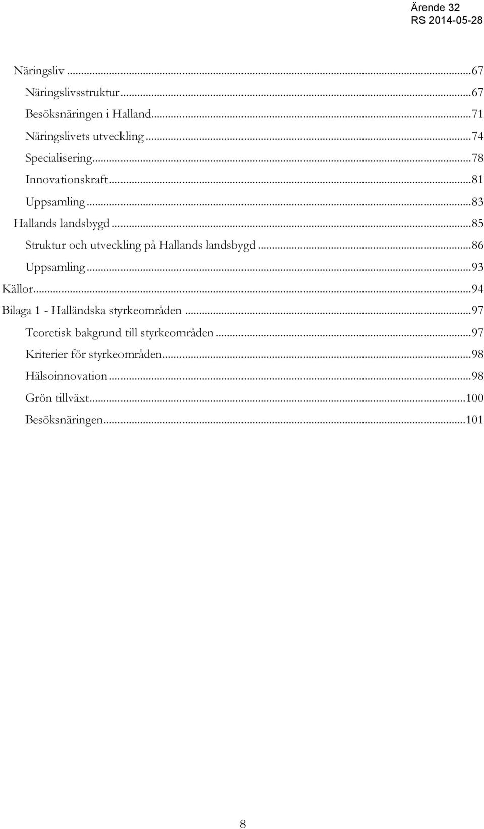 .. 85 Struktur och utveckling på Hallands landsbygd... 86 Uppsamling... 93 Källor.