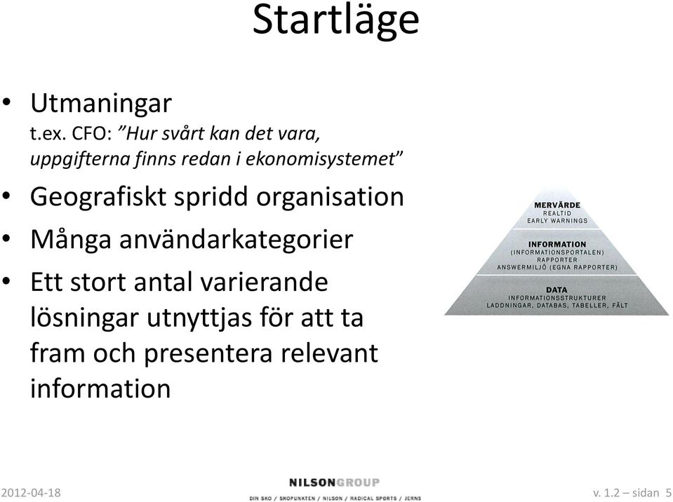 ekonomisystemet Geografiskt spridd organisation Många