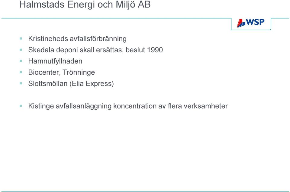 1990 Hamnutfyllnaden Biocenter, Trönninge Slottsmöllan