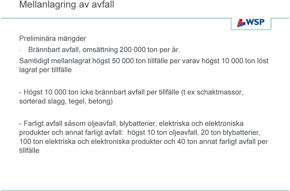 avfall per tillfälle (t ex schaktmassor, sorterad slagg, tegel, betong) - Farligt avfall såsom oljeavfall, blybatterier, elektriska och