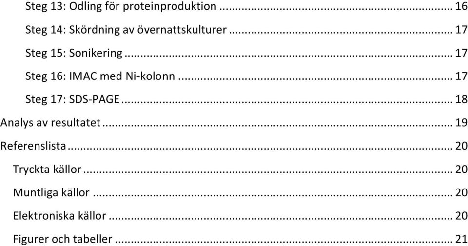 .. 17 Steg 16: IMAC med Ni- kolonn... 17 Steg 17: SDS- PAGE.