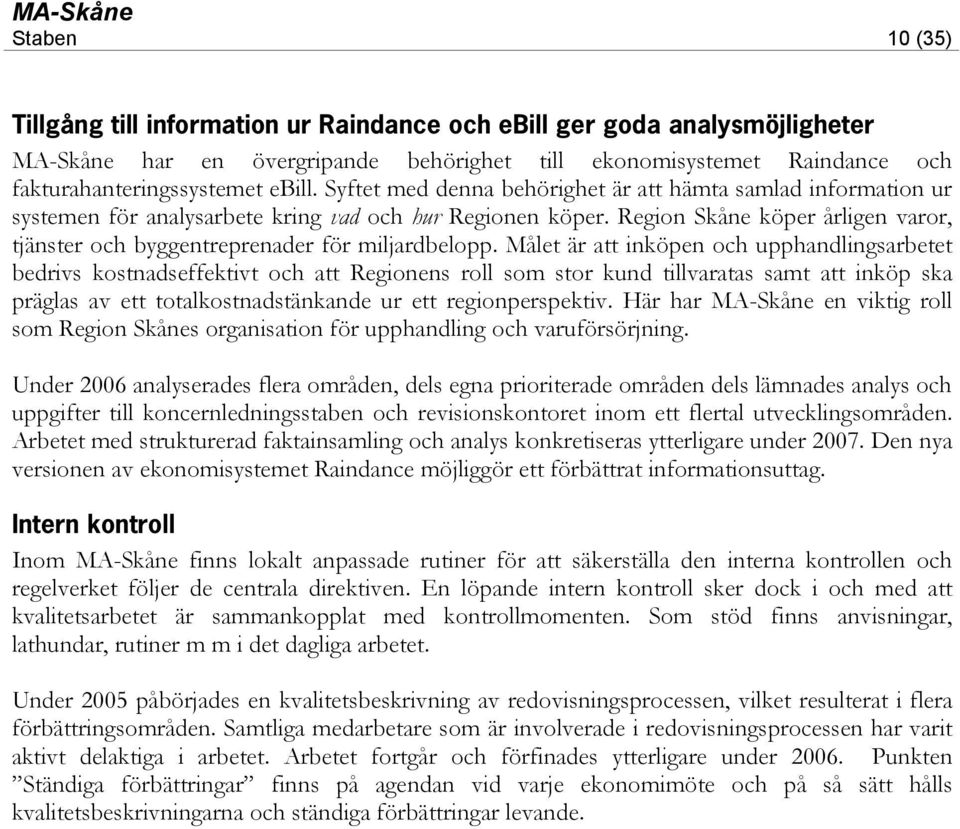 Region Skåne köper årligen varor, tjänster och byggentreprenader för miljardbelopp.