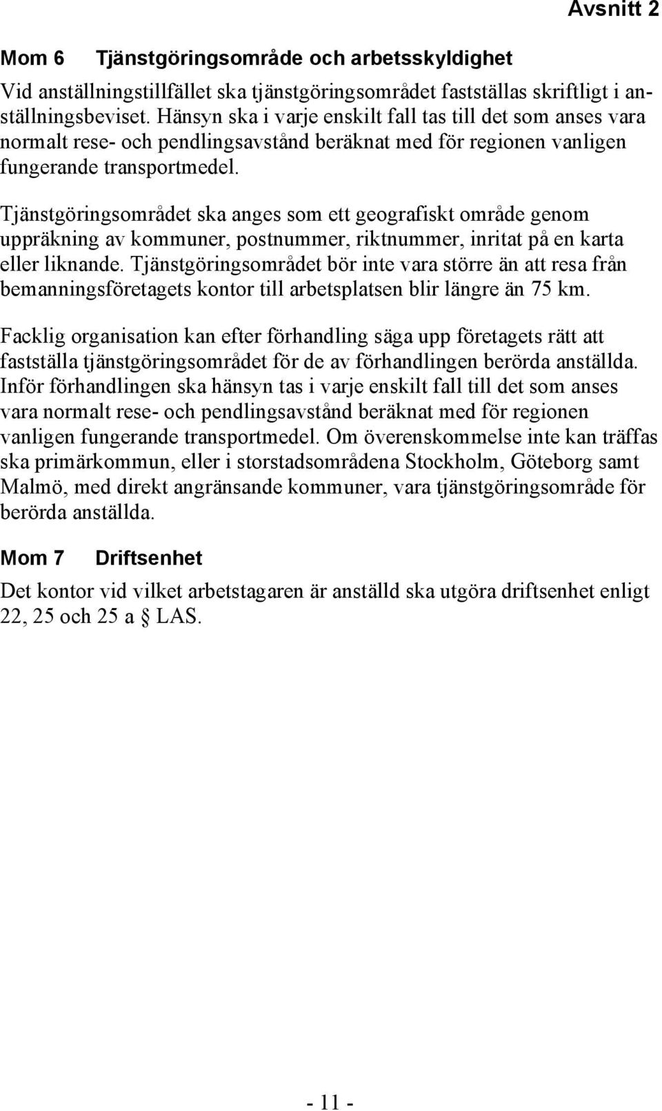 Tjänstgöringsområdet ska anges som ett geografiskt område genom uppräkning av kommuner, postnummer, riktnummer, inritat på en karta eller liknande.