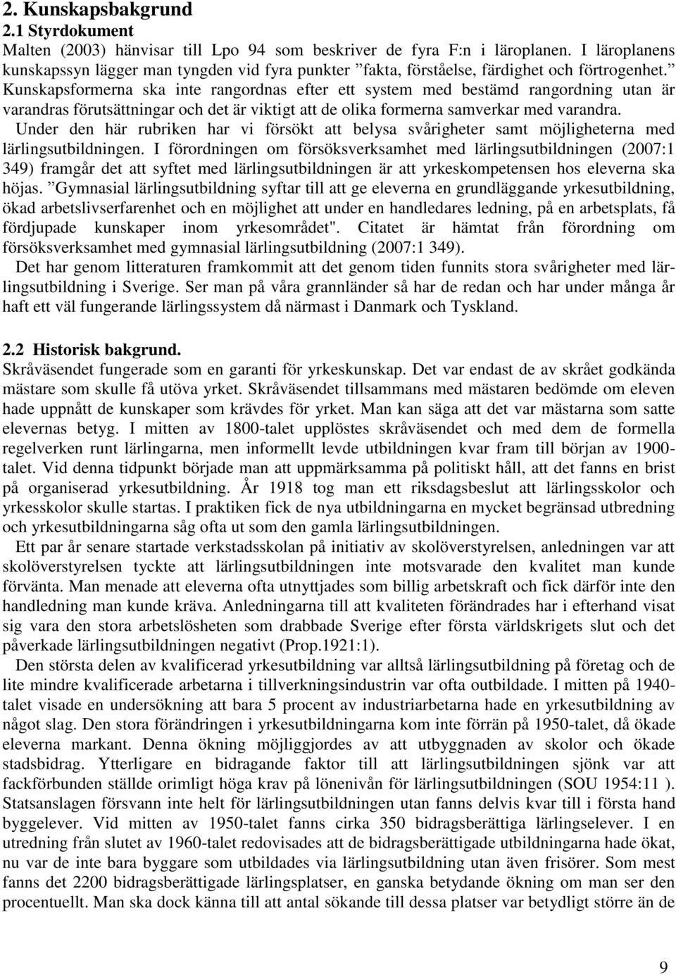 Kunskapsformerna ska inte rangordnas efter ett system med bestämd rangordning utan är varandras förutsättningar och det är viktigt att de olika formerna samverkar med varandra.