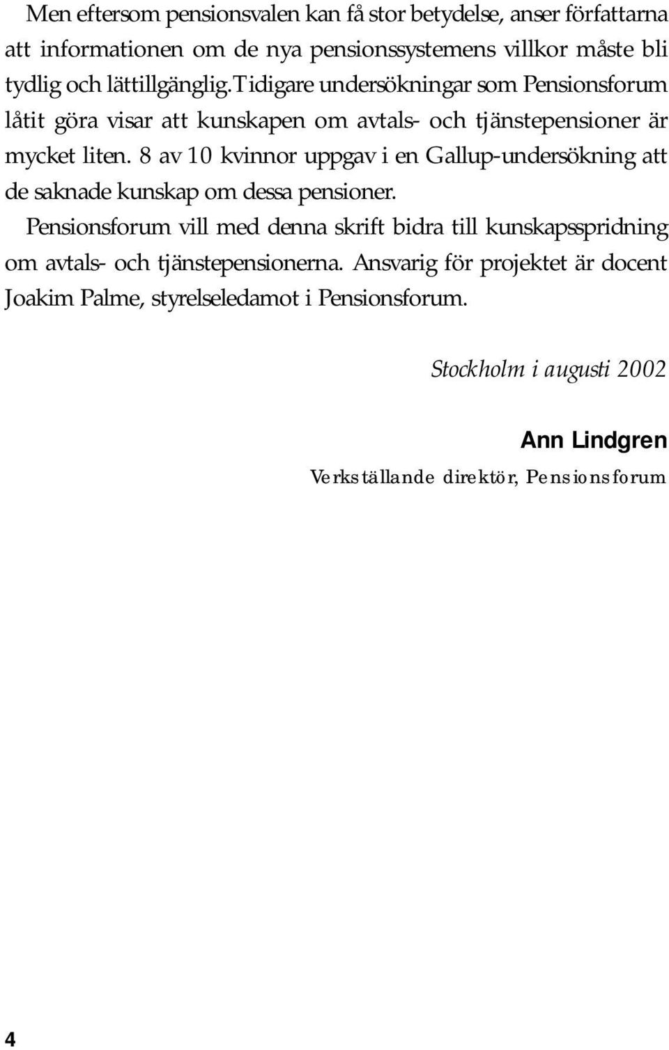 8 av 10 kvinnor uppgav i en Gallup-undersökning att de saknade kunskap om dessa pensioner.