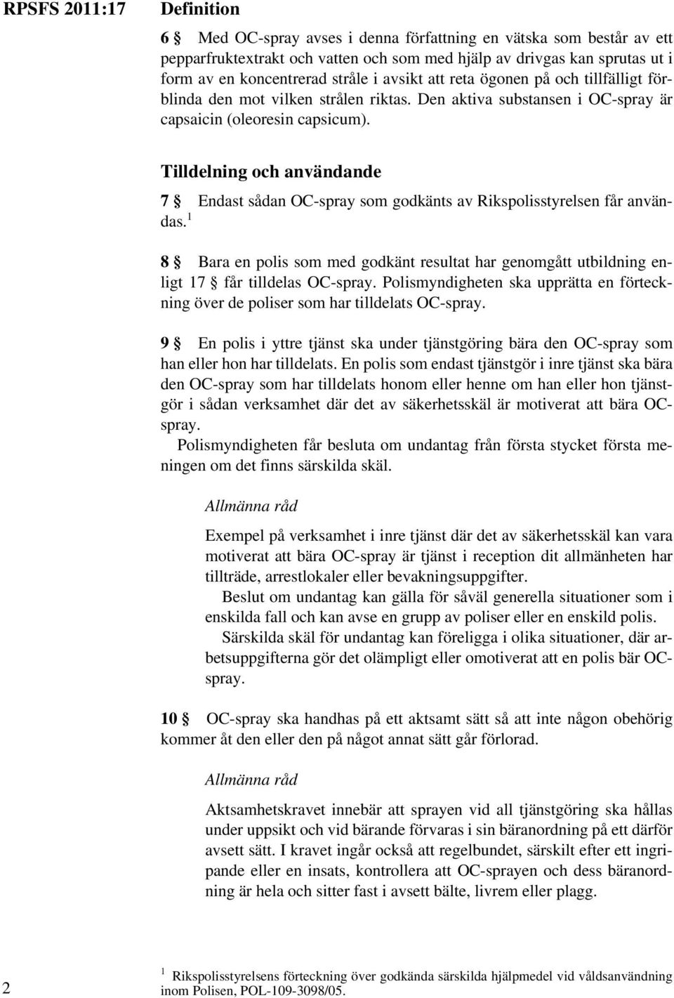 Tilldelning och användande 7 Endast sådan OC-spray som godkänts av Rikspolisstyrelsen får användas.