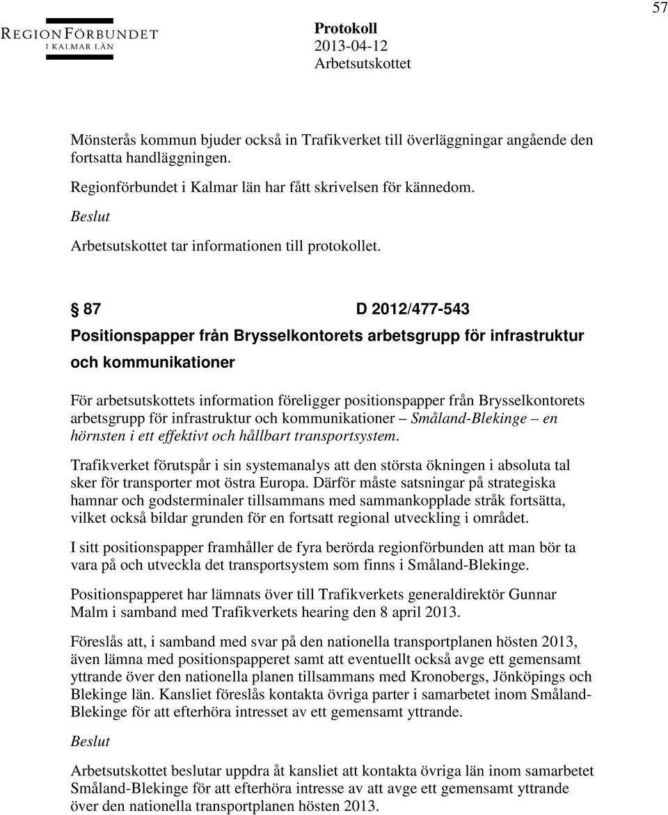 87 D 2012/477-543 Positionspapper från Brysselkontorets arbetsgrupp för infrastruktur och kommunikationer För arbetsutskottets information föreligger positionspapper från Brysselkontorets arbetsgrupp