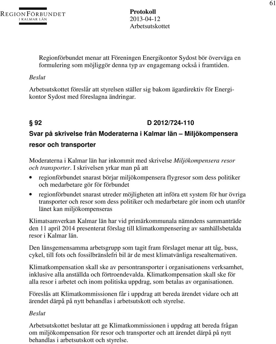 92 D 2012/724-110 Svar på skrivelse från Moderaterna i Kalmar län Miljökompensera resor och transporter Moderaterna i Kalmar län har inkommit med skrivelse Miljökompensera resor och transporter.