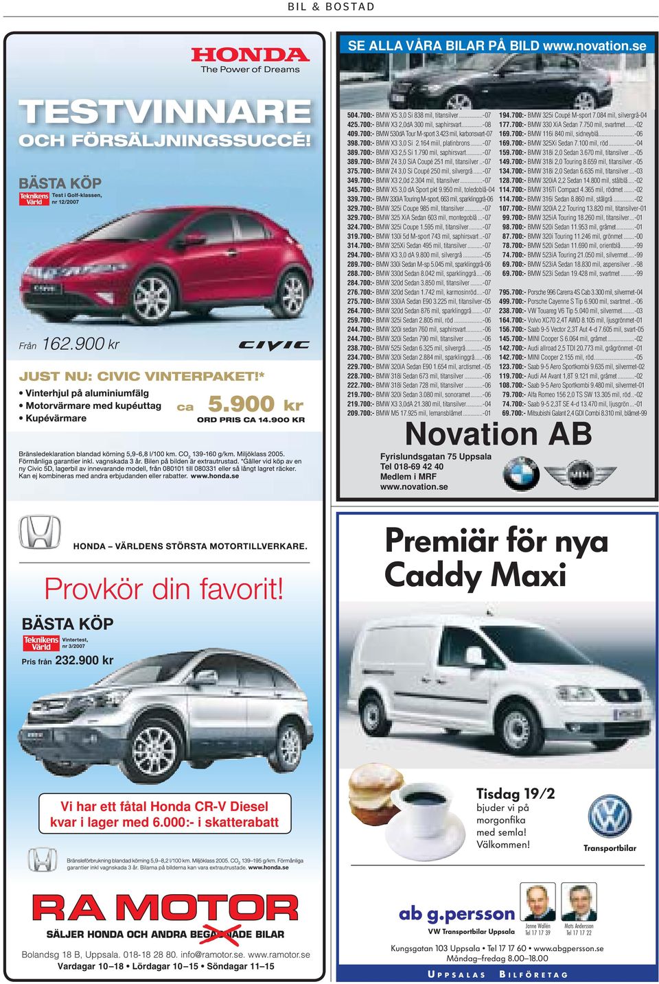 700:- BMW Z4 3,0 Si Coupé 250 mil, silvergrå...-07 349.700:- BMW X3 2,0d 2.304 mil, titansilver...-07 345.700:- BMW X5 3,0 da Sport pkt 9.950 mil, toledoblå -04 339.