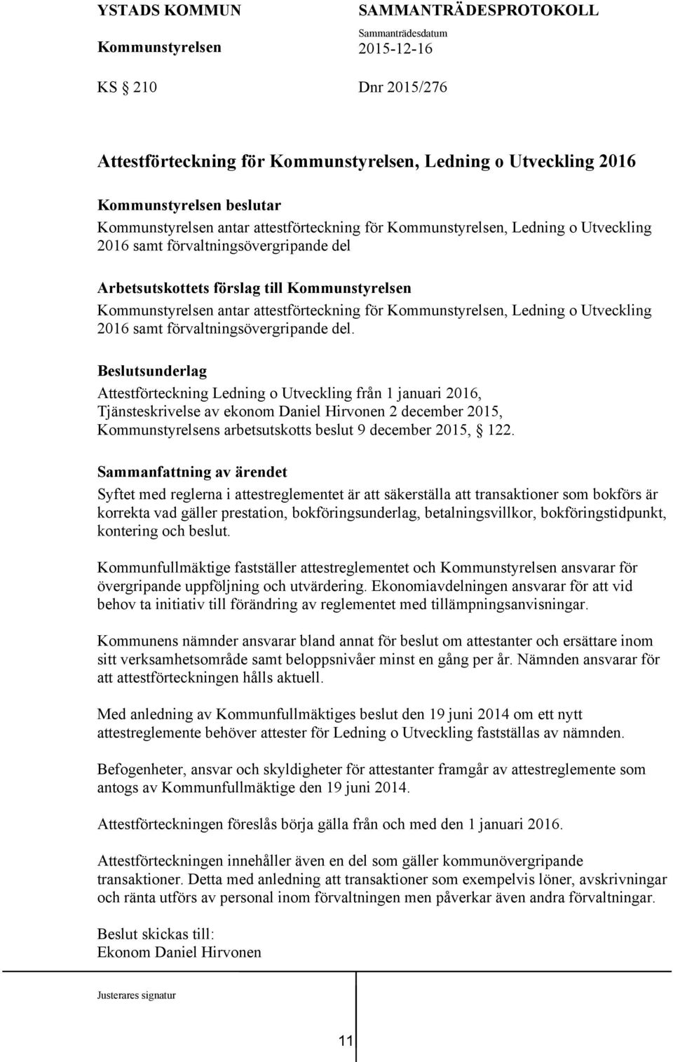 Beslutsunderlag Attestförteckning Ledning o Utveckling från 1 januari 2016, Tjänsteskrivelse av ekonom Daniel Hirvonen 2 december 2015, s arbetsutskotts beslut 9 december 2015, 122.