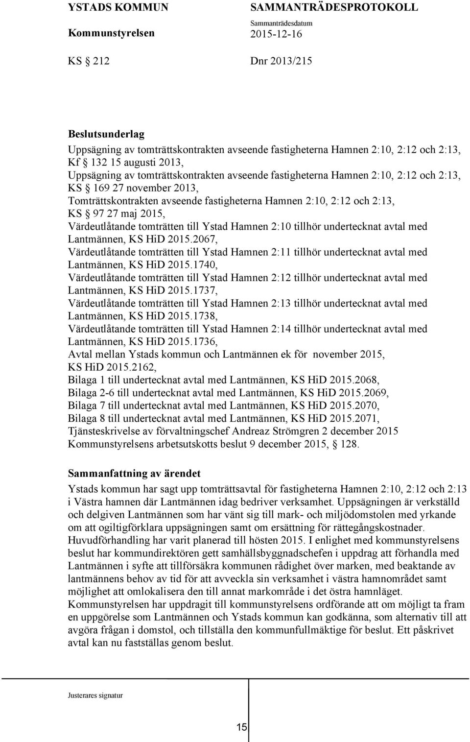 Hamnen 2:10 tillhör undertecknat avtal med Lantmännen, KS HiD 2015.2067, Värdeutlåtande tomträtten till Ystad Hamnen 2:11 tillhör undertecknat avtal med Lantmännen, KS HiD 2015.