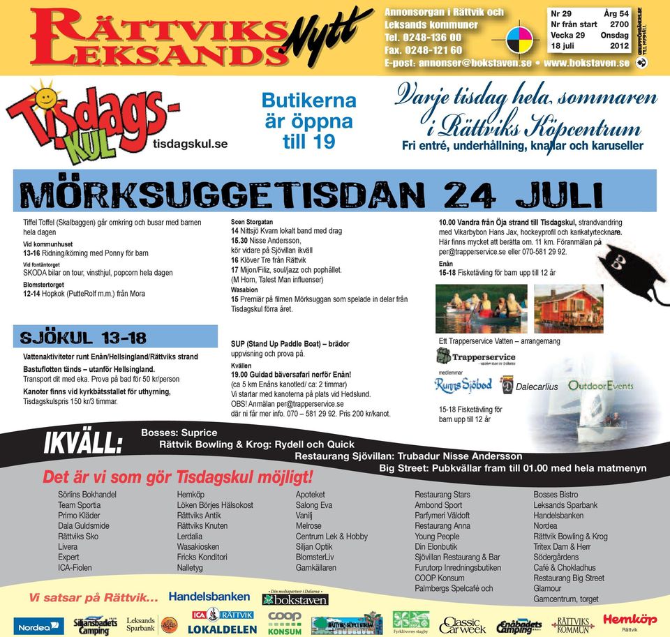 Vid kommunhuset 13-16 Ridning/körning med Ponny för barn Vid fontäntorget SKODA bilar on tour, vinsthjul, popcorn hela dagen Blomstertorget 12-14 Hopkok (PutteRolf m.m.) från Mora Scen Storgatan 14 Nittsjö Kvarn lokalt band med drag 15.