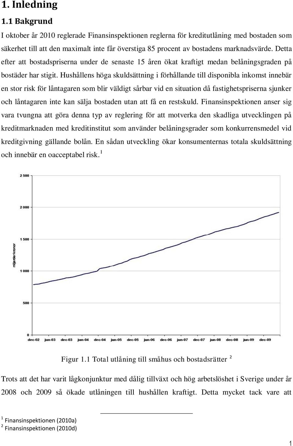 Detta efter att bostadspriserna under de senaste 15 åren ökat kraftigt medan belåningsgraden på bostäder har stigit.