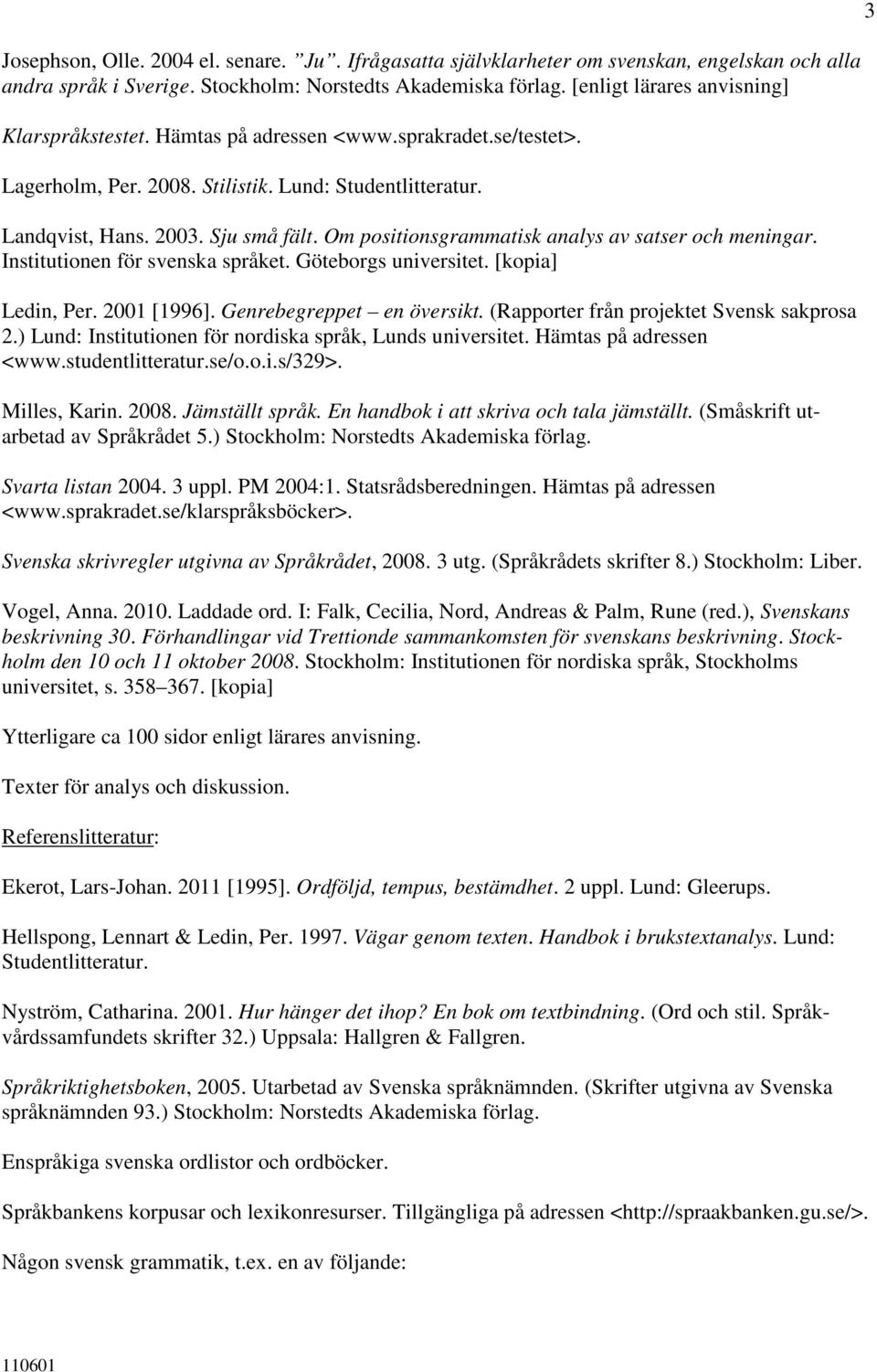 Institutionen för svenska språket. Göteborgs universitet. [kopia] Ledin, Per. 2001 [1996]. Genrebegreppet en översikt. (Rapporter från projektet Svensk sakprosa 2.