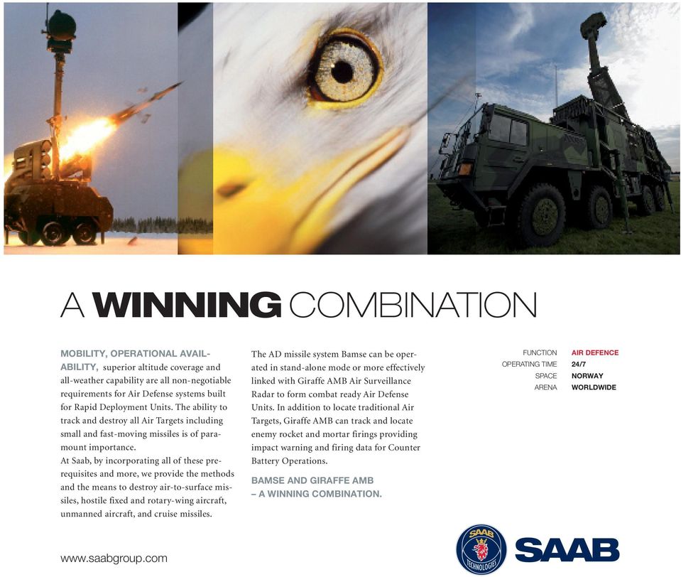 At Saab, by incorporating all of these prerequisites and more, we provide the methods and the means to destroy air-to-surface missiles, hostile fixed and rotary-wing aircraft, unmanned aircraft, and