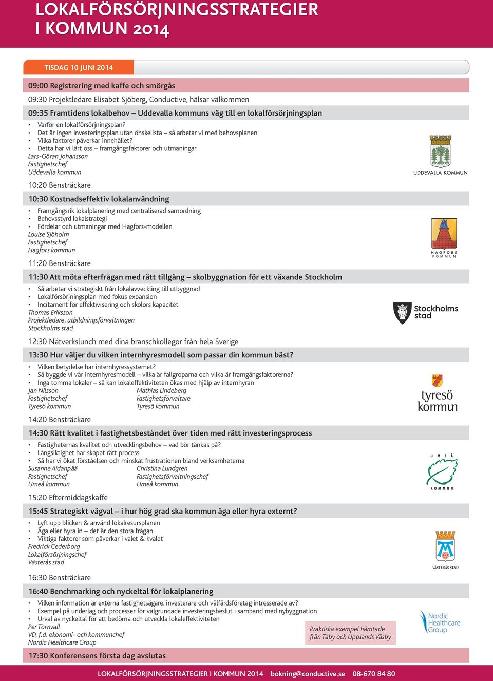 Detta har vi lärt oss framgångsfaktorer och utmaningar Lars-Göran Johansson Uddevalla kommun 10:20 Bensträckare 10:30 Kostnadseffektiv lokalanvändning Framgångsrik lokalplanering med centraliserad