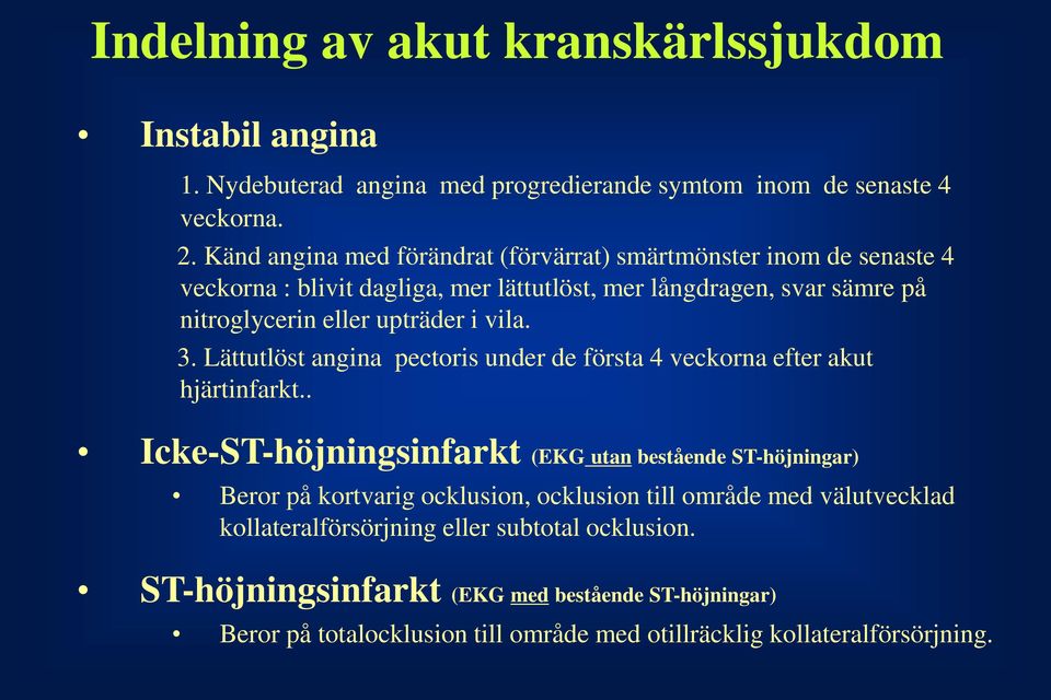 vila. 3. Lättutlöst angina pectoris under de första 4 veckorna efter akut hjärtinfarkt.