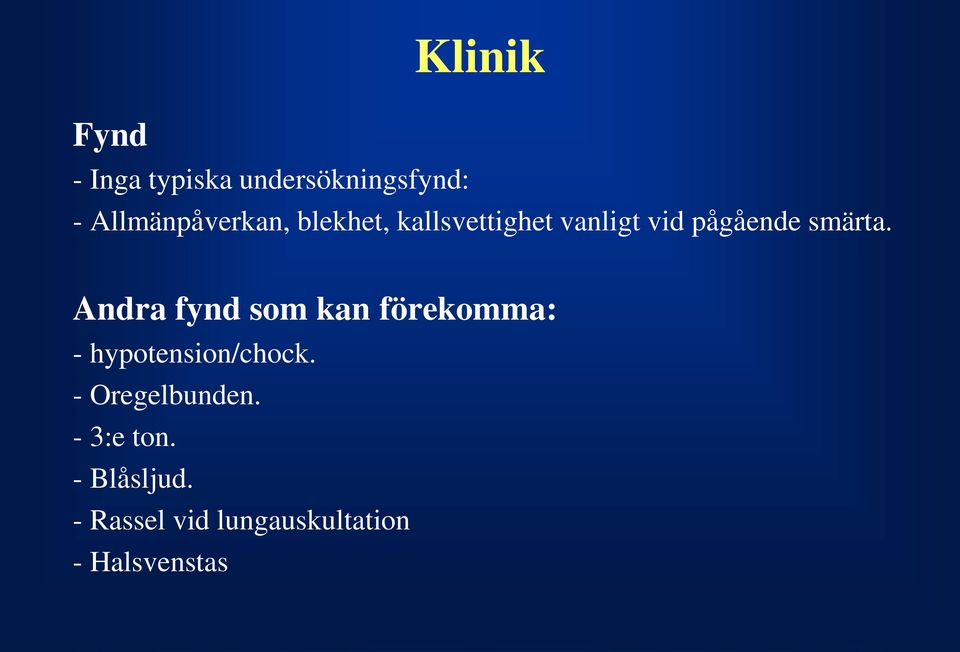 smärta. Andra fynd som kan förekomma: - hypotension/chock.