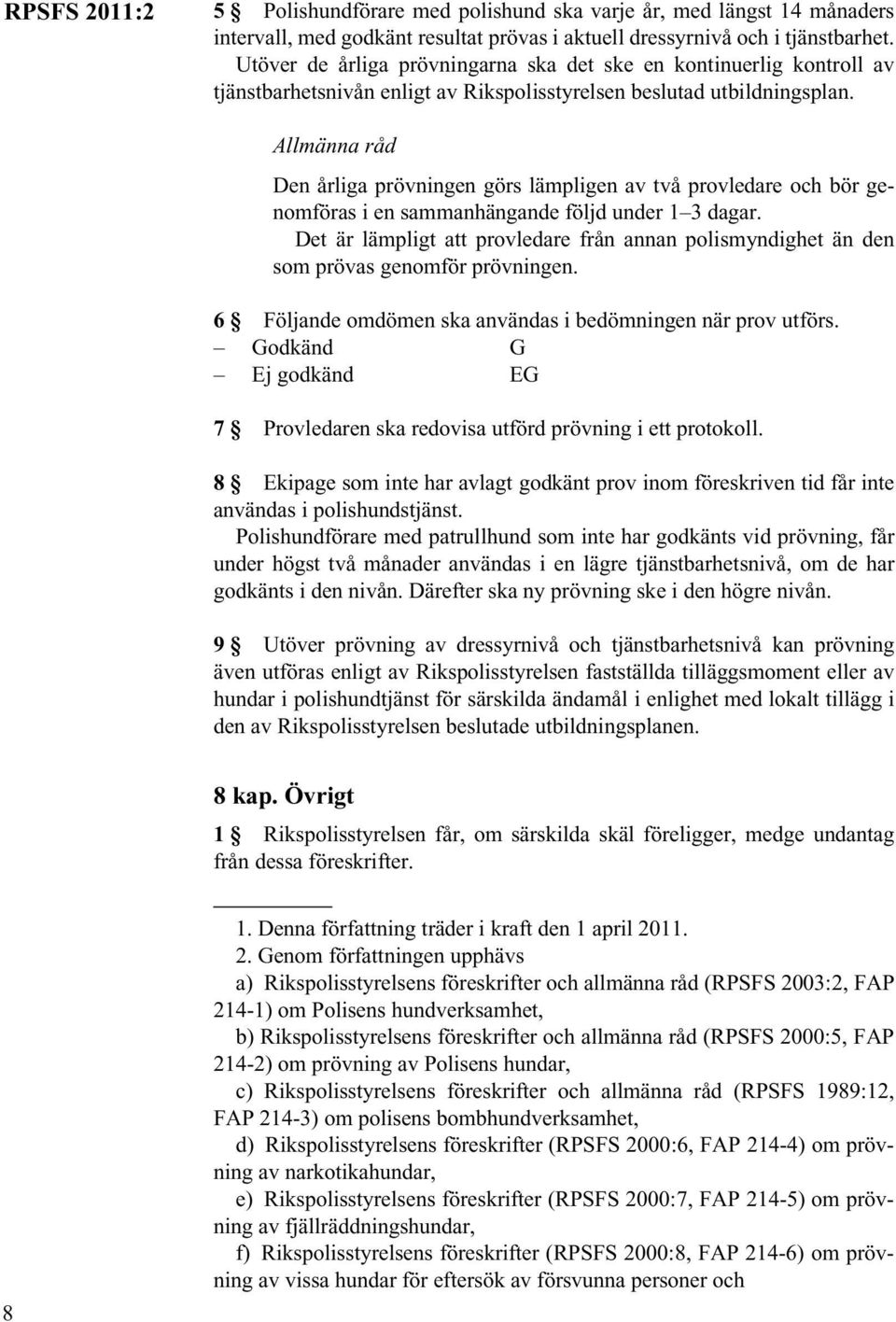 Den årliga prövningen görs lämpligen av två provledare och bör genomföras i en sammanhängande följd under 1 3 dagar.