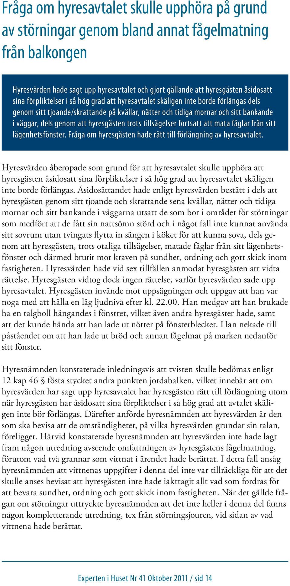 hyresgästen trots tillsägelser fortsatt att mata fåglar från sitt lägenhetsfönster. Fråga om hyresgästen hade rätt till förlängning av hyresavtalet.