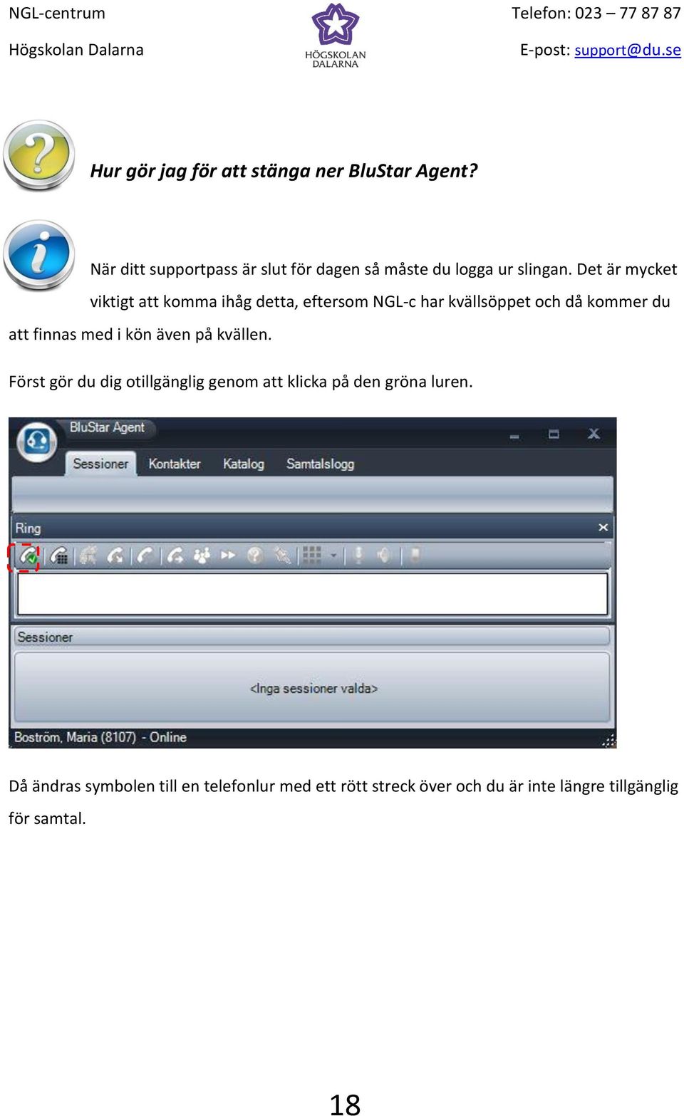 Det är mycket viktigt att komma ihåg detta, eftersom NGL-c har kvällsöppet och då kommer du att finnas