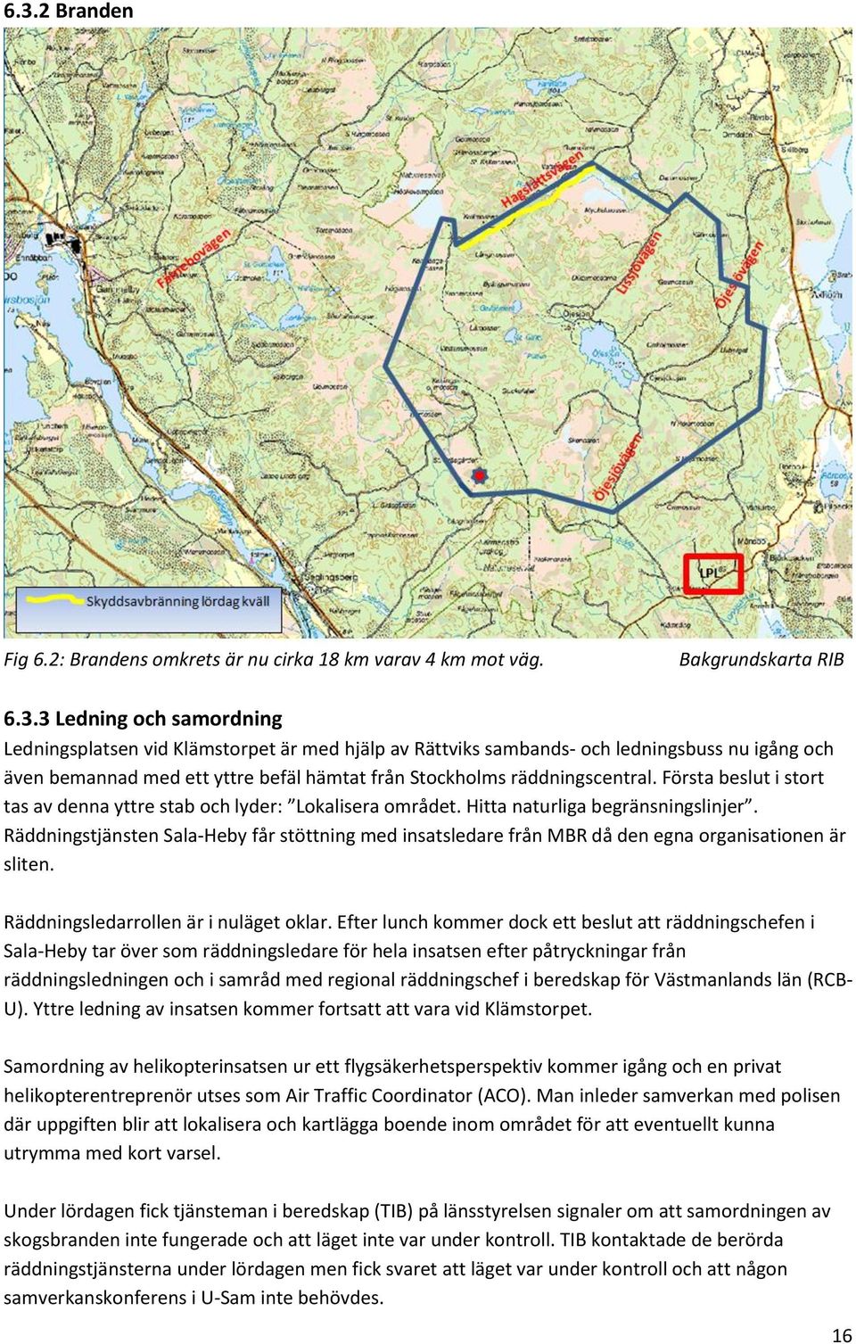 Räddningstjänsten Sala-Heby får stöttning med insatsledare från MBR då den egna organisationen är sliten. Räddningsledarrollen är i nuläget oklar.