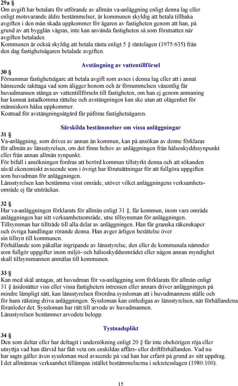 Kommunen är också skyldig att betala ränta enligt 5 räntelagen (1975:635) från den dag fastighetsägaren betalade avgiften.