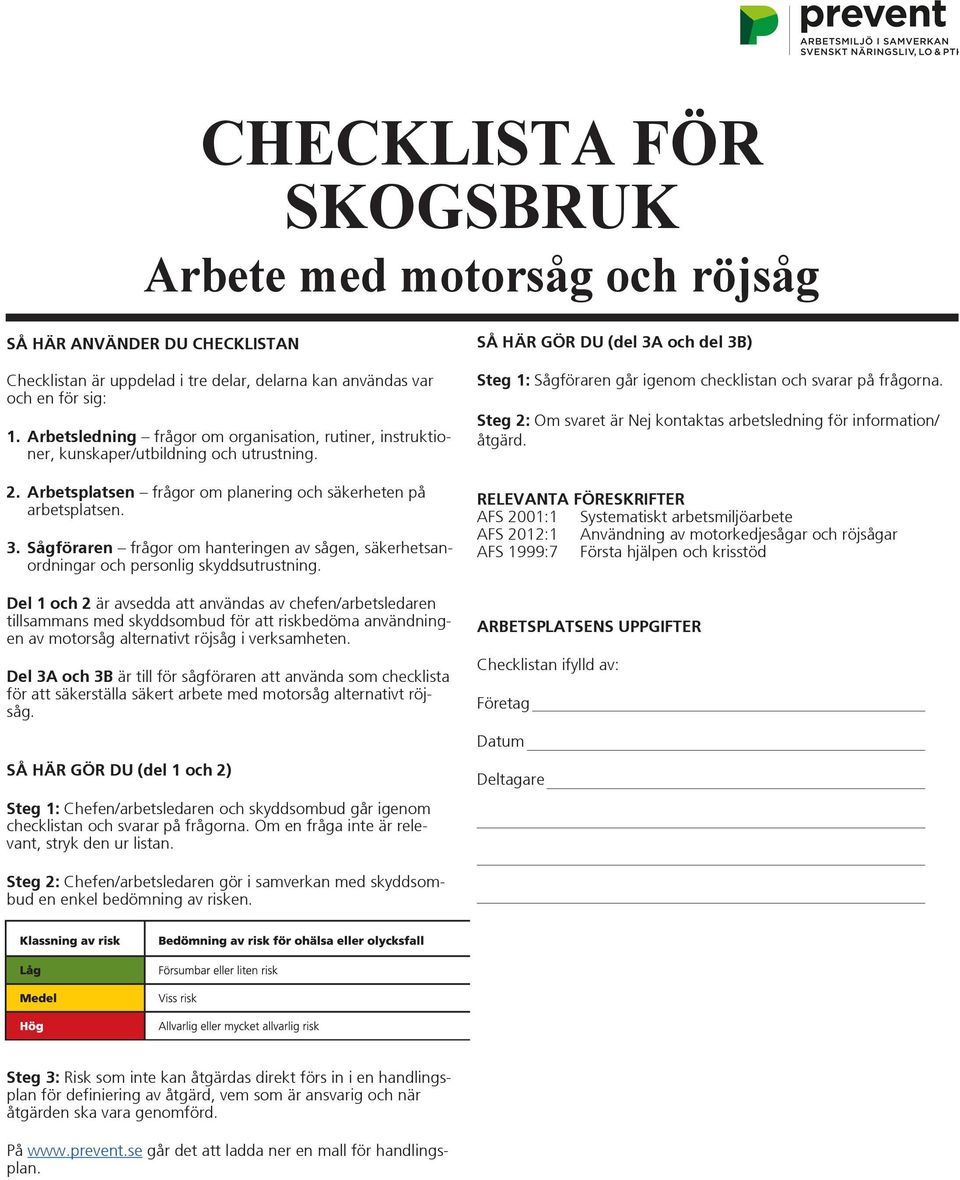 Sågföraren frågor om hanteringen av sågen, säkerhetsanordningar och personlig skyddsutrustning.