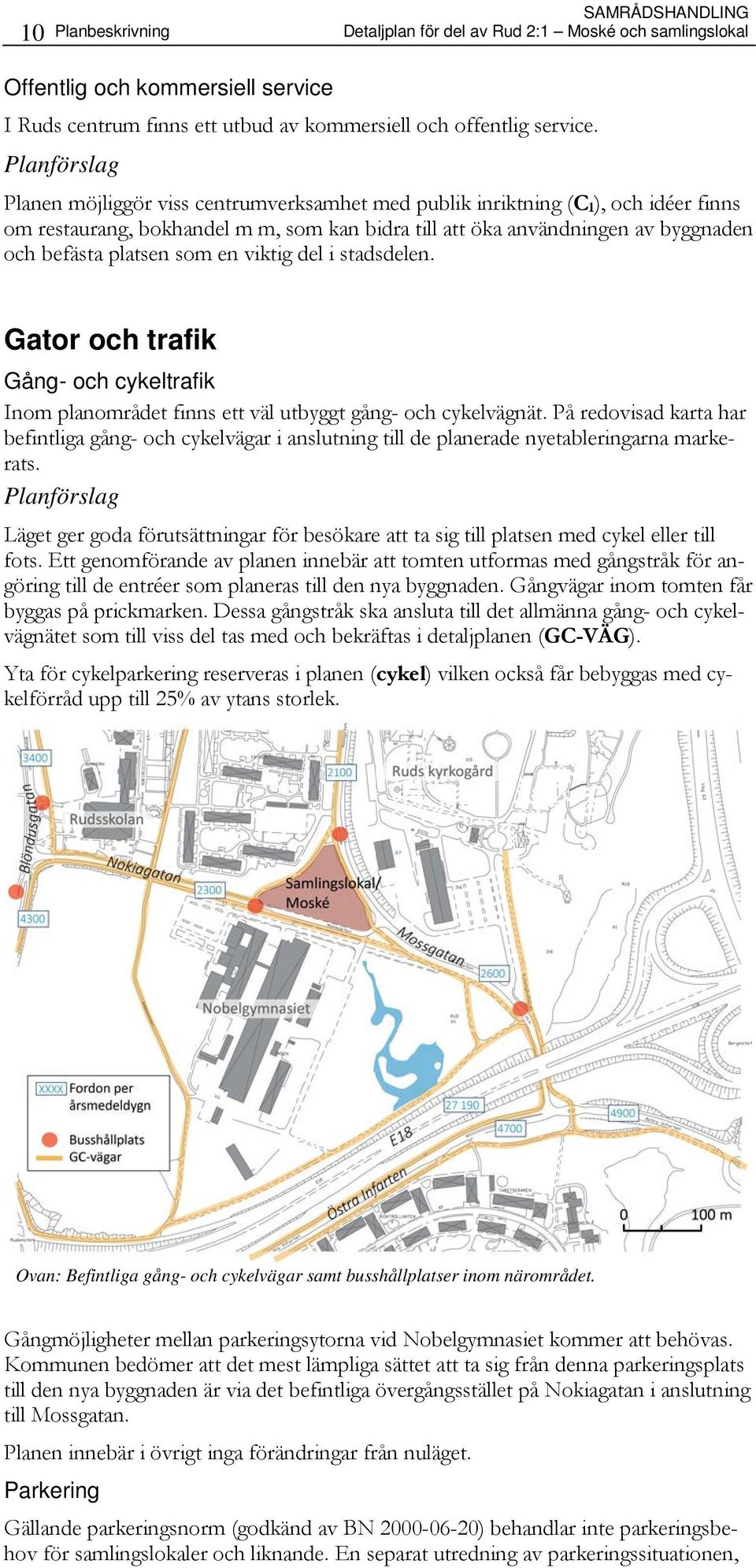 viktig del i stadsdelen. Gator och trafik Gång- och cykeltrafik Inom planområdet finns ett väl utbyggt gång- och cykelvägnät.